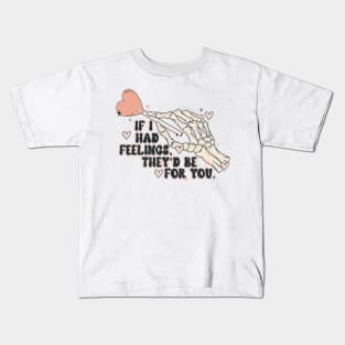 If I Had Feelings They_d Be For You Funny Skeleton Valentine Kids T-Shirt